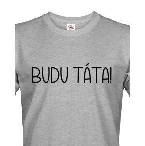 Pánské tričko pro budoucí tatínky Budu táta!