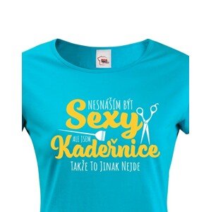 Dámské tričko Nesnáším být sexy, ale jsem kadeřnice, takže to jinak nejde