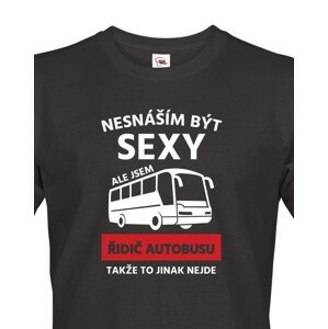 Pánské triko Nesnáším být sexy, ale jsem řidič autobusu, takže to jinak nejde