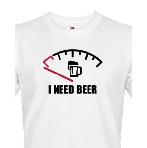 Vtipné tričko s pivním potiskem I need Beer - skvělý dárek pro pivaře