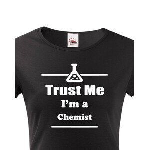 Dámské tričko pro chemiky Trust me, I´m a chemist
