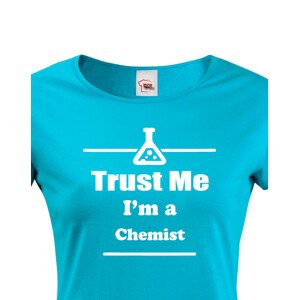 Dámské tričko pro chemiky Trust me, I´m a chemist
