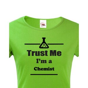 Dámské tričko pro chemiky Trust me, I´m a chemist