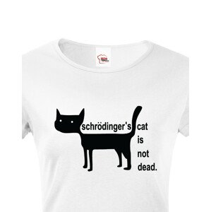 Dámské  tričko Schrodinger´s cat is not dead - vtipné tričko pro chemiky