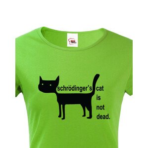 Dámské  tričko Schrodinger´s cat is not dead - vtipné tričko pro chemiky