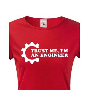 Dámské tričko pro  inženýry Trust me, I´m an engineer
