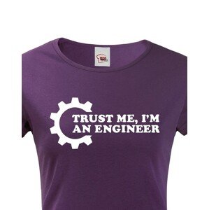 Dámské tričko pro  inženýry Trust me, I´m an engineer