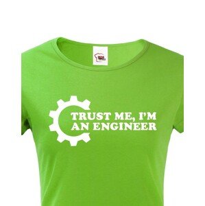 Dámské tričko pro  inženýry Trust me, I´m an engineer