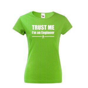 Dámske tričko s motívom Trust me, I´m an engineer