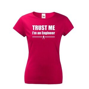Dámske tričko s motívom Trust me, I´m an engineer