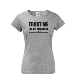 Dámske tričko s motívom Trust me, I´m an engineer