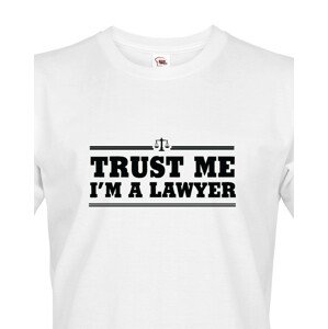 Pánské tričko pro právníky Trust me, I´m a lawyer - ideální dárek