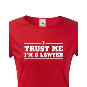 Dámské tričko pro právníky Trust me, I´m a lawyer - ideální dárek