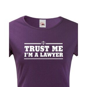 Dámské tričko pro právníky Trust me, I´m a lawyer - ideální dárek