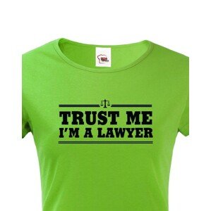 Dámské tričko pro právníky Trust me, I´m a lawyer - ideální dárek