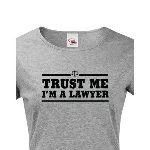 Dámské tričko pro právníky Trust me, I´m a lawyer - ideální dárek