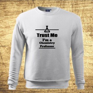 Mikina s motívom Trust me, I´m a chemistry profesor
